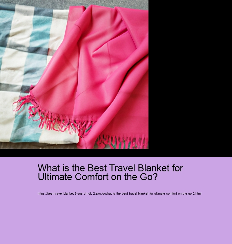 What is the Best Travel Blanket for Ultimate Comfort on the Go?