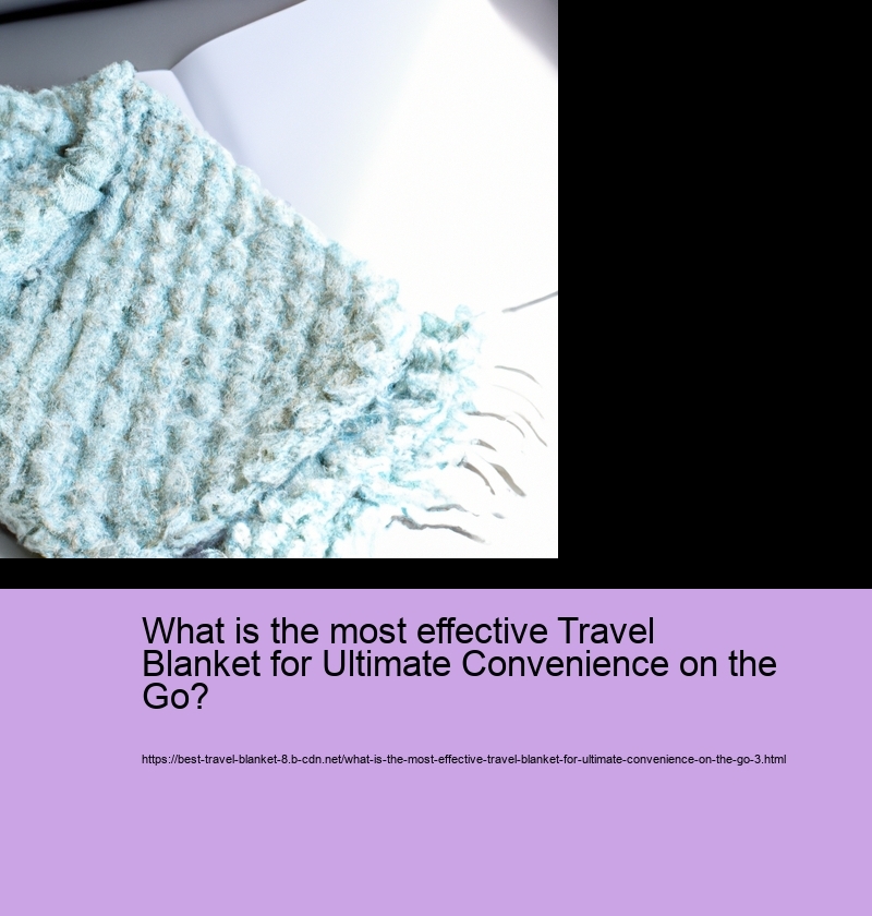 What is the most effective Travel Blanket for Ultimate Convenience on the Go?