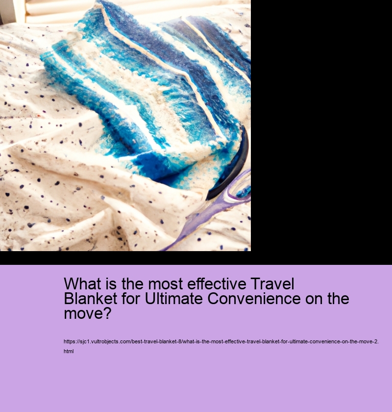 What is the most effective Travel Blanket for Ultimate Convenience on the move?